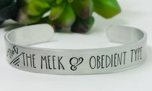 Load image into Gallery viewer, Not The Meek &amp; Obedient Type Cuff Bracelet