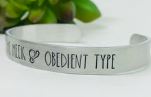 Load image into Gallery viewer, Not The Meek &amp; Obedient Type Cuff Bracelet